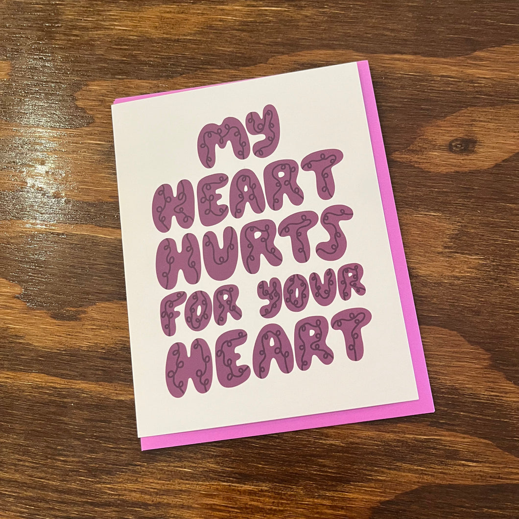 My Heart Hurts For Yours Card