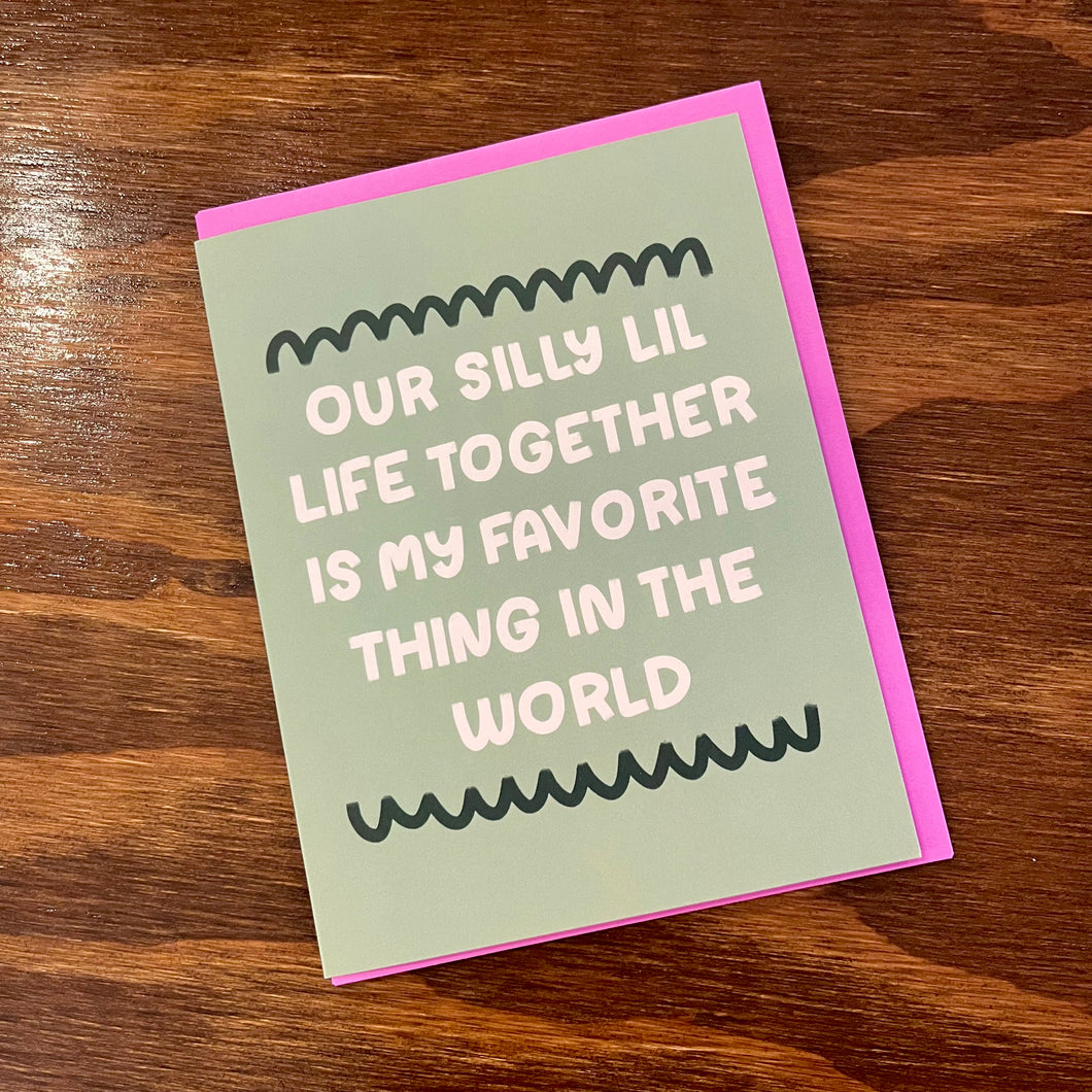 Our Silly Lil Life Together Is My Fave Card